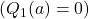 ( Q_1(a) = 0 )