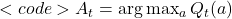 <code>A_t = \arg\max_a Q_t(a)