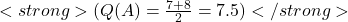 <strong>( Q(A) = \frac{7 + 8}{2} = 7.5 )</strong>