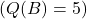 ( Q(B) = 5 )