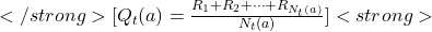 </strong> [Q_t(a) = \frac{R_1 + R_2 + \dots + R_{N_t(a)}}{N_t(a)}] <strong>