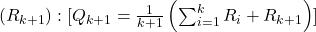 ( R_{k+1} ): [Q_{k+1} = \frac{1}{k+1} \left( \sum_{i=1}^{k} R_i + R_{k+1} \right)]